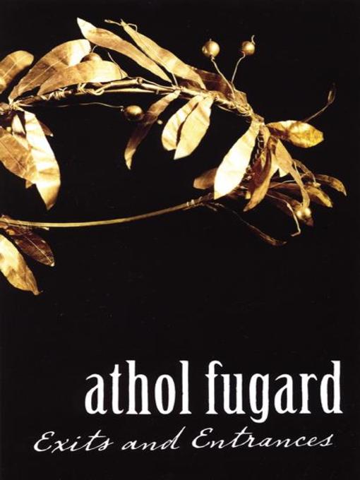 Title details for Exits and Entrances by Athol Fugard - Available